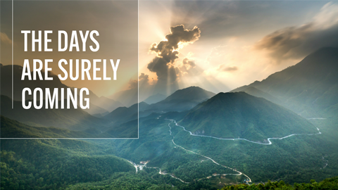 The Days Are Surely Coming